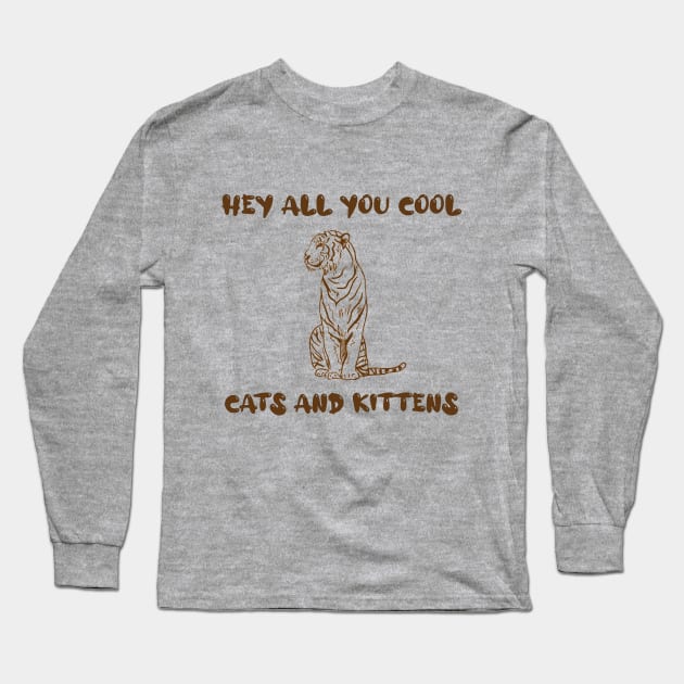 Hey All You Cool Cats And Kittens, Big Cat Rescue Long Sleeve T-Shirt by AMRIART